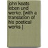 John Keats Leben und Werke. [With a translation of his poetical works.]