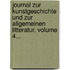 Journal Zur Kunstgeschichte Und Zur Allgemeinen Litteratur, Volume 4...