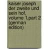 Kaiser Joseph Der Zweite Und Sein Hof, Volume 1,part 2 (German Edition) by Luise Mühlbach