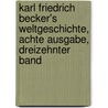 Karl Friedrich Becker's Weltgeschichte, achte Ausgabe, dreizehnter Band door Karl Friedrich Becker