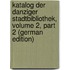 Katalog Der Danziger Stadtbibliothek, Volume 2, part 2 (German Edition)