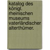 Katalog des königl. rheinischen Museums vaterländischer Alterthümer. by Johannes Adolph Overbeck