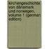 Kirchengeschichte Von Dänemark Und Norwegen, Volume 1 (German Edition)
