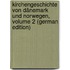 Kirchengeschichte Von Dänemark Und Norwegen, Volume 2 (German Edition)
