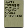 Knight's Microsoft Sql Server 2012 Integration Services 24-hour Trainer by Devin Knight