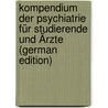 Kompendium Der Psychiatrie Für Studierende Und Ärzte (German Edition) door Otto Dornblüth