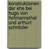 Konstruktionen Der Ehe Bei Hugo Von Hofmannsthal Und Arthurt Schnitzler door Elwira Zalewska