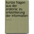 Kurtze Fragen Aus Der Oratoria: Zu Erleichterung Der Information ......