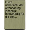 Kurze Uebersicht Der Offenbarung Johannis: Merkwürdig Für Die Zeit... by Carl G. Opitz