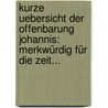 Kurze Uebersicht Der Offenbarung Johannis: Merkwürdig Für Die Zeit... door Carl G. Opitz