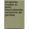 Königliches Museen zu Berlin. Beschreibendes Verzeichnis der Gemälde. door Königliche Museen Zu Berlin. Gemalde-Galerie