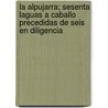 La Alpujarra; Sesenta Laguas a Caballo Precedidas de Seis En Diligencia door Pedro Antonio de Alarcón