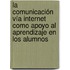 La comunicación vía Internet como apoyo al aprendizaje en los alumnos
