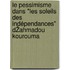 Le Pessimisme dans "Les Soleils des Indépendances" dŽAhmadou Kourouma