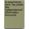 Le Pessimisme dans "Les Soleils des Indépendances" dŽAhmadou Kourouma by Mawuloe Koffi Kodah