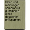 Leben und Meinungen Sempronius Gundibert's eines deutschen Philosophen. door Onbekend