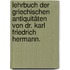 Lehrbuch der griechischen Antiquitäten von Dr. Karl Friedrich Hermann.