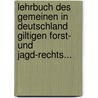 Lehrbuch des Gemeinen in Deutschland Giltigen Forst- und Jagd-Rechts... by Ernst Moritz Schilling