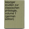 Leipziger Studien Zur Classischen Philologie, Volume 1 (German Edition) door Curtius Georg