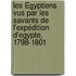 Les Égyptiens vus par les savants de l'expédition d'Egypte, 1798-1801