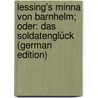 Lessing's Minna Von Barnhelm; Oder: Das Soldatenglück (German Edition) by Ephraim Lessing Gotthold