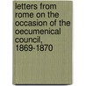 Letters from Rome on the Occasion of the Oecumenical Council, 1869-1870 door Thomas Mozley