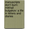 Manuscripts Don't Burn: Mikhail Bulgakov: A Life in Letters and Diaries door J.A.E. Curtis