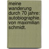 Meine Wanderung durch 70 Jahre: Autobiographie. von Maximilian Schmidt. by Maximilian Schmidt