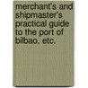 Merchant's and Shipmaster's practical Guide to the Port of Bilbao, etc. by Julio De Lazužrtegui