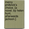 Mercy Philbrick's Choice. [A novel. By Helen Hunt, afterwards Jackson.] door Mercy Philbrick