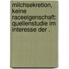 Milchsekretion, keine Raceeigenschaft: Quellenstudie im Interesse der . door Otto Joseph Menzel Paul