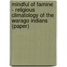 Mindful Of Famine - Religious Climatology Of The Warago Indians (Paper) door Johannes Wilbert