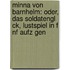 Minna Von Barnhelm: Oder, Das Soldatengl Ck, Lustspiel In F Nf Aufz Gen
