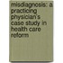 Misdiagnosis: A Practicing Physician's Case Study in Health Care Reform