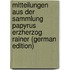 Mitteilungen aus der Sammlung Papyrus Erzherzog Rainer (German Edition)