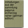 Mitteilungen aus der Sammlung Papyrus Erzherzog Rainer (German Edition) door Karabacek Josef