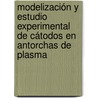 Modelización y estudio experimental de cátodos en antorchas de plasma by EncarnacióN. Muñoz Serrano