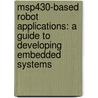 Msp430-Based Robot Applications: A Guide to Developing Embedded Systems door Dan Harres