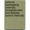 National Beekeeping Calendar, Honeybee Pest And Disease Control Methods door Dr. Jacob Godfrey Agea