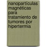 Nanopartículas magnéticas para tratamiento de tumores por hipertermia by Mary Luz Mojica Pisciotti