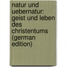 Natur und Uebernatur: Geist und Leben des Christentums (German Edition) door Maria Weiss Albert