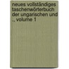 Neues vollständiges Taschenwörterbuch der ungarischen und ., Volume 1 door Bloch Móricz