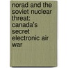 Norad and the Soviet Nuclear Threat: Canada's Secret Electronic Air War door Gordon A.A. Wilson