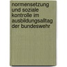 Normensetzung Und Soziale Kontrolle Im Ausbildungsalltag Der Bundeswehr door Thorsten Piecha