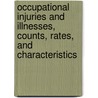 Occupational Injuries and Illnesses, Counts, Rates, and Characteristics by United States Bureau Statistics