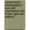 Oesterreichs Wiedergeburt Aus Den Nachwehen Der Krises (German Edition) door Wirth Max