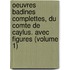 Oeuvres Badines Complettes, Du Comte De Caylus. Avec Figures (Volume 1)