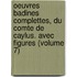 Oeuvres Badines Complettes, Du Comte De Caylus. Avec Figures (Volume 7)