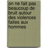 On Ne Fait Pas Beaucoup de Bruit Autour Des Violences Faites Aux Hommes by Silke Vollhase