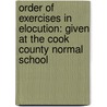 Order Of Exercises In Elocution: Given At The Cook County Normal School door Frank Stuart Parker